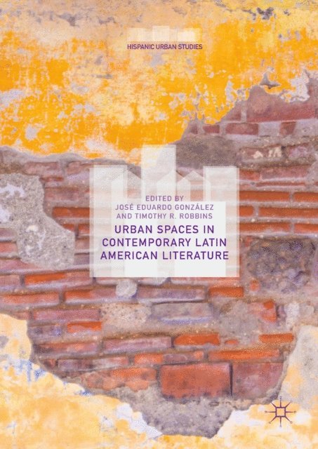 Timothy R. Robbins, Jose Eduardo Gonzalez - Urban Spaces in Contemporary Latin American Literature, E-bok