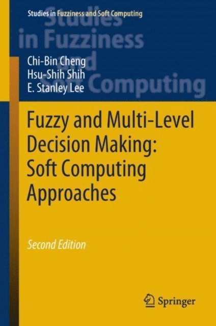 E. Stanley Lee, Hsu-Shih Shih, Chi-Bin Cheng - Fuzzy and Multi-Level Decision Making: Soft Computing Approaches, E-bok