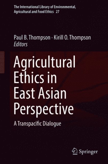 Kirill O. Thompson, Paul B. Thompson - Agricultural Ethics in East Asian Perspective, E-bok
