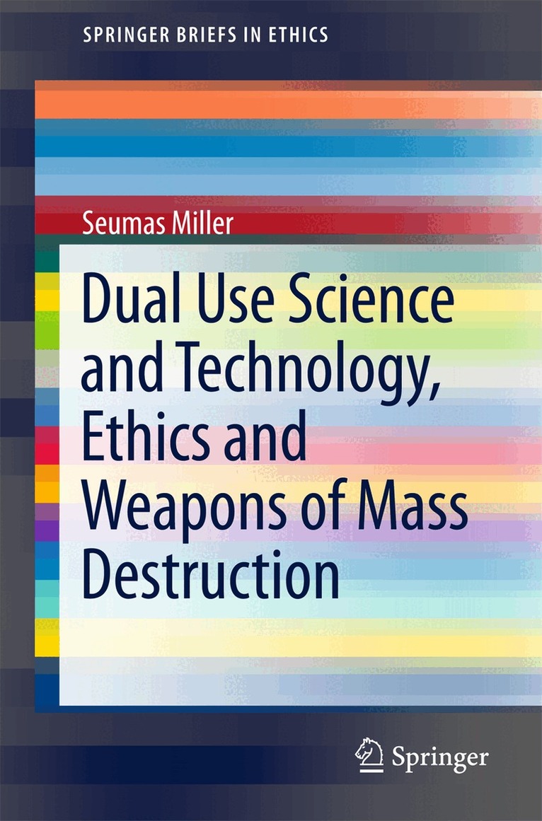 Seumas Miller - Dual Use Science and Technology, Ethics and Weapons of Mass Destruction, Häftad
