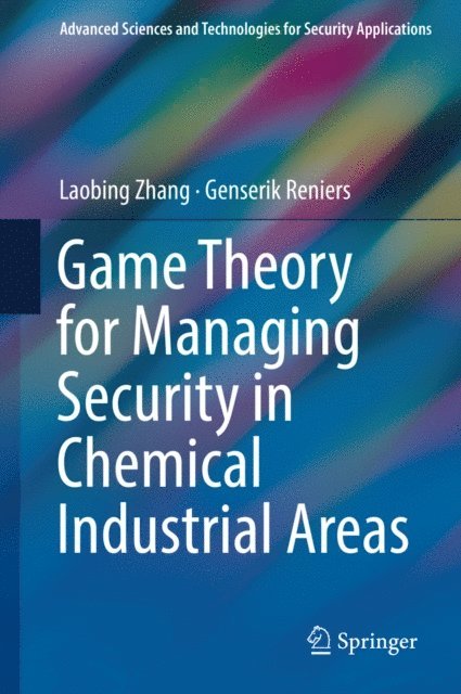 Genserik Reniers, Laobing Zhang - Game Theory for Managing Security in Chemical Industrial Areas, E-bok
