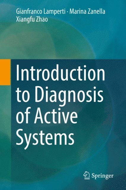 Xiangfu Zhao, Marina Zanella, Gianfranco Lamperti - Introduction to Diagnosis of Active Systems, E-bok