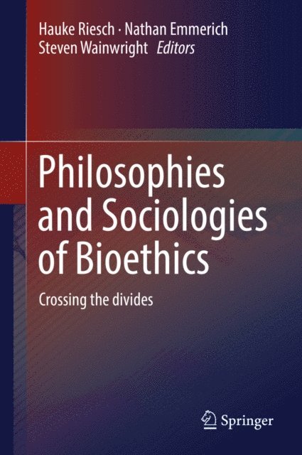 Steven Wainwright, Nathan Emmerich, Hauke Riesch - Philosophies and Sociologies of Bioethics, E-bok