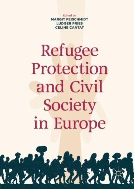 Celine Cantat, Ludger Pries, Margit Feischmidt - Refugee Protection and Civil Society in Europe, E-bok