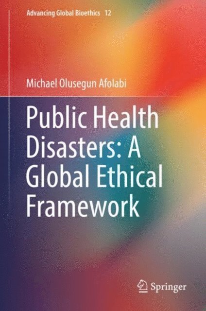 Michael Olusegun Afolabi - Public Health Disasters: A Global Ethical Framework, E-bok