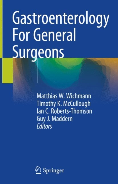 Guy J. Maddern, Ian C. Roberts-Thomson, Timothy K. McCullough, Matthias W. Wichmann - Gastroenterology For General Surgeons, E-bok