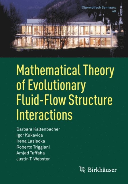 Justin T. Webster, Amjad Tuffaha, Roberto Triggiani, Irena Lasiecka, Igor Kukavica, Barbara Kaltenbacher - Mathematical Theory of Evolutionary Fluid-Flow Structure Interactions, E-bok