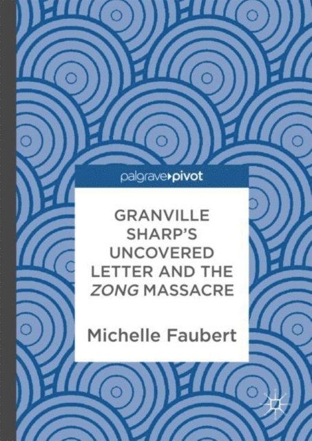 Michelle Faubert - Granville Sharp's Uncovered Letter and the Zong Massacre, E-bok