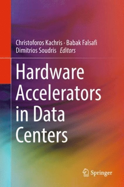 Dimitrios Soudris, Babak Falsafi, Christoforos Kachris - Hardware Accelerators in Data Centers, E-bok