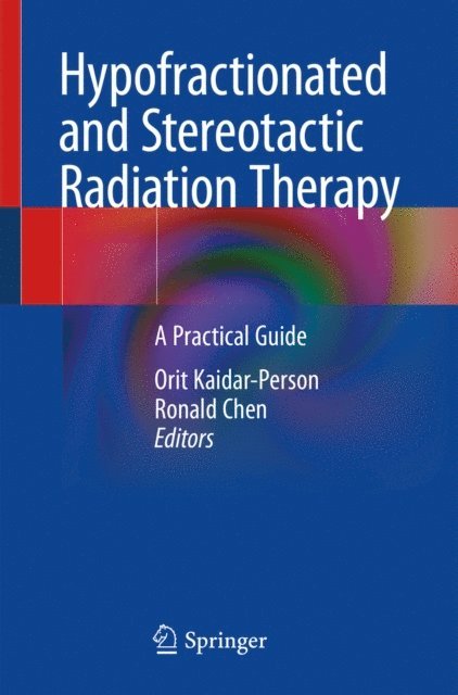 Ronald Chen, Orit Kaidar-Person - Hypofractionated and Stereotactic Radiation Therapy, E-bok