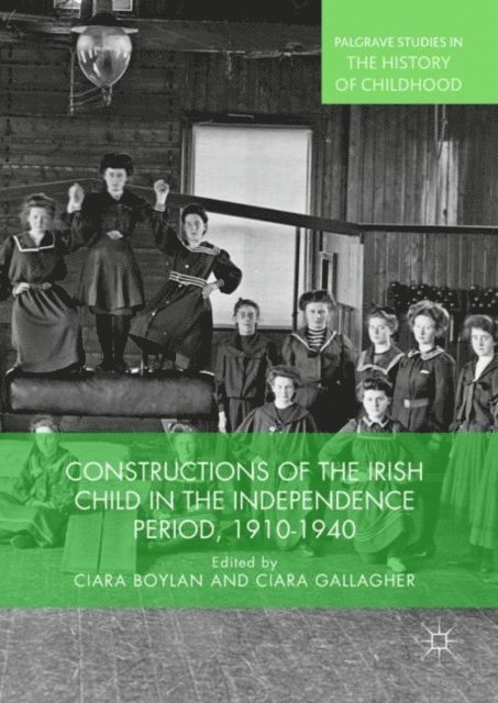 Ciara Gallagher, Ciara Boylan - Constructions of the Irish Child in the Independence Period, 1910-1940, E-bok
