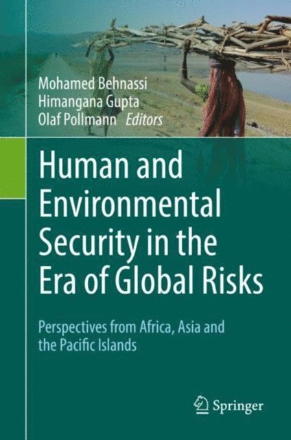 Olaf Pollmann, Himangana Gupta, Mohamed Behnassi - Human and Environmental Security in the Era of Global Risks, E-bok