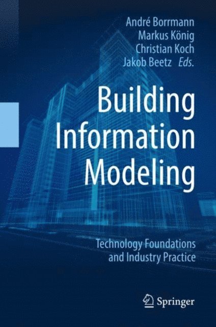 Jakob Beetz, Christian Koch, Markus Konig, Andre Borrmann - Building Information Modeling, E-bok