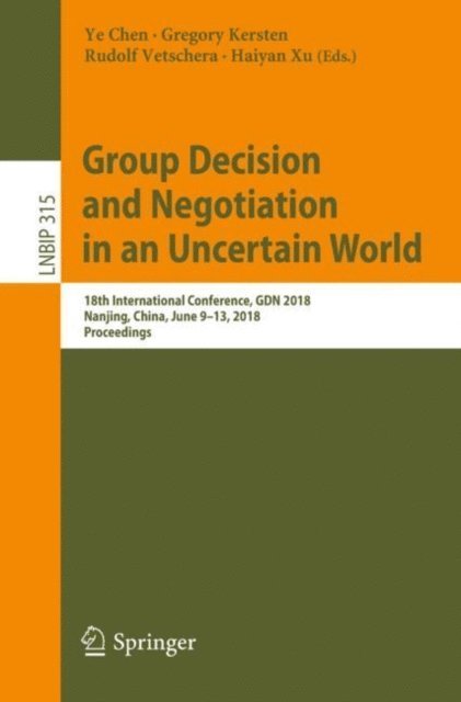 Haiyan Xu, Rudolf Vetschera, Gregory Kersten, Ye Chen - Group Decision and Negotiation in an Uncertain World, E-bok