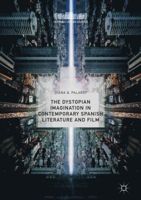 Diana Q. Palardy - Dystopian Imagination in Contemporary Spanish Literature and Film, E-bok