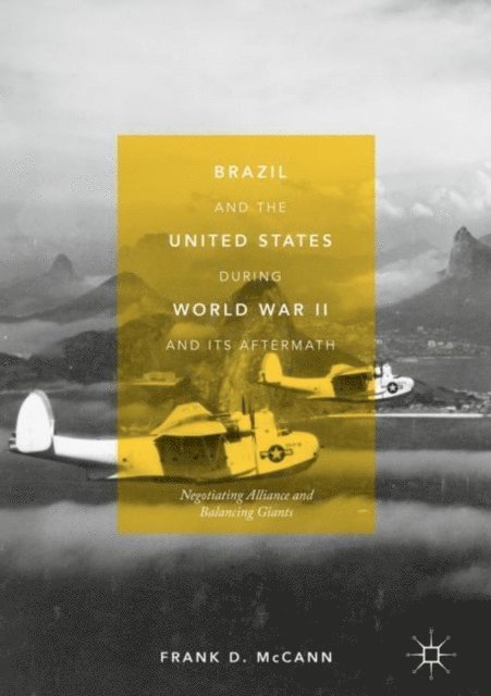 Frank D. McCann - Brazil and the United States during World War II and Its Aftermath, E-bok