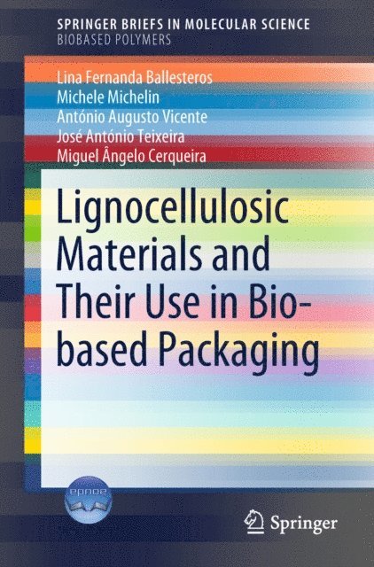 Miguel Angelo Cerqueira, Jose Antonio Teixeira, Antonio Augusto Vicente, Michele Michelin, Lina Fernanda Ballesteros - Lignocellulosic Materials and Their Use in Bio-based Packaging, E-bok