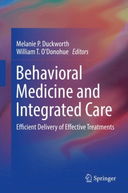 William T. O'Donohue, Melanie P. Duckworth - Behavioral Medicine and Integrated Care, E-bok
