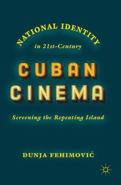 Dunja Fehimovic - National Identity in 21st-Century Cuban Cinema, E-bok