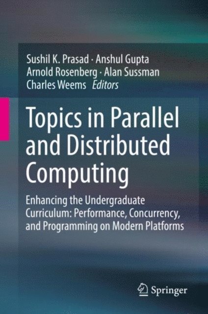 Charles Weems, Alan Sussman, Arnold Rosenberg, Anshul Gupta, Sushil K. Prasad - Topics in Parallel and Distributed Computing, E-bok