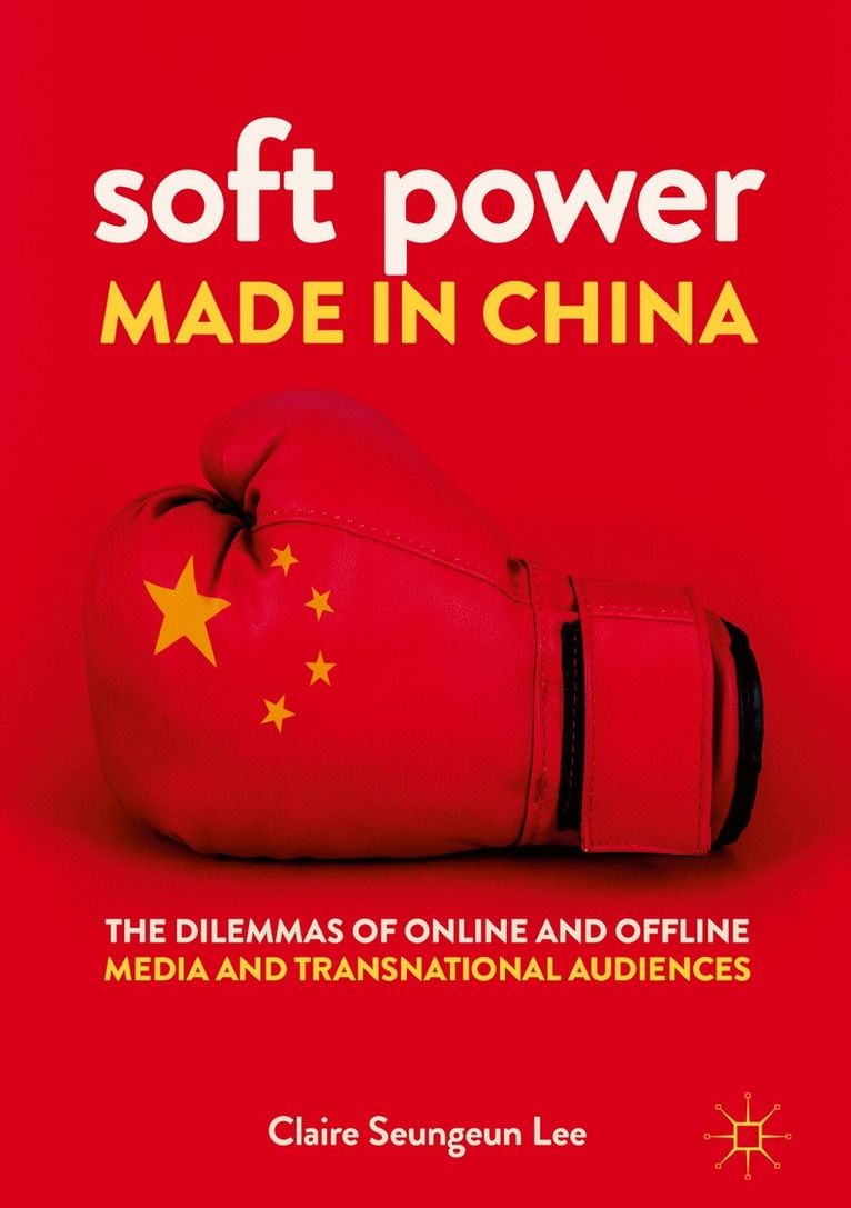 Claire Seungeun Lee - Soft Power Made in China, Inbunden