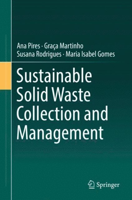 Maria Isabel Gomes, Susana Rodrigues, Graca Martinho, Ana Pires - Sustainable Solid Waste Collection and Management, E-bok