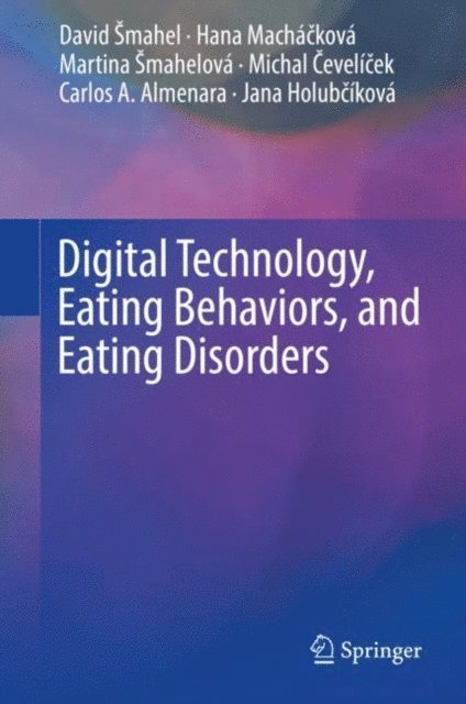 Jana Holubcikova, Carlos A. Almenara, Michal Cevelicek, Martina Smahelova, Hana Machackova, David Smahel - Digital Technology, Eating Behaviors, and Eating Disorders, E-bok