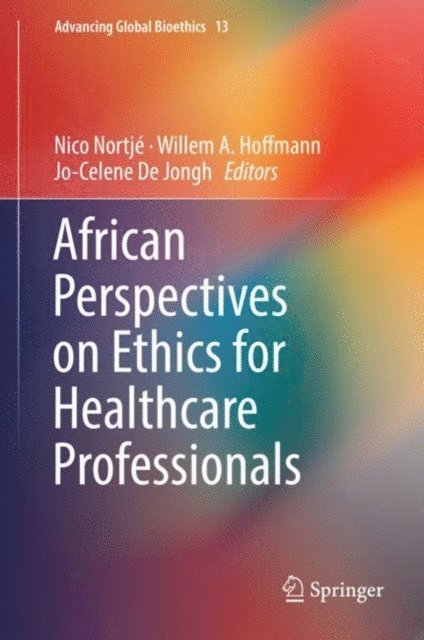 Jo-Celene De Jongh, Willem A. Hoffmann, Nico Nortje - African Perspectives on Ethics for Healthcare Professionals, E-bok