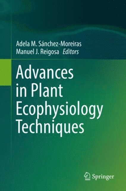Manuel J. Reigosa, Adela M. Sanchez-Moreiras - Advances in Plant Ecophysiology Techniques, E-bok