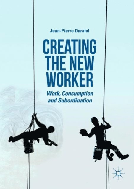 Jean-Pierre Durand - Creating the New Worker, E-bok