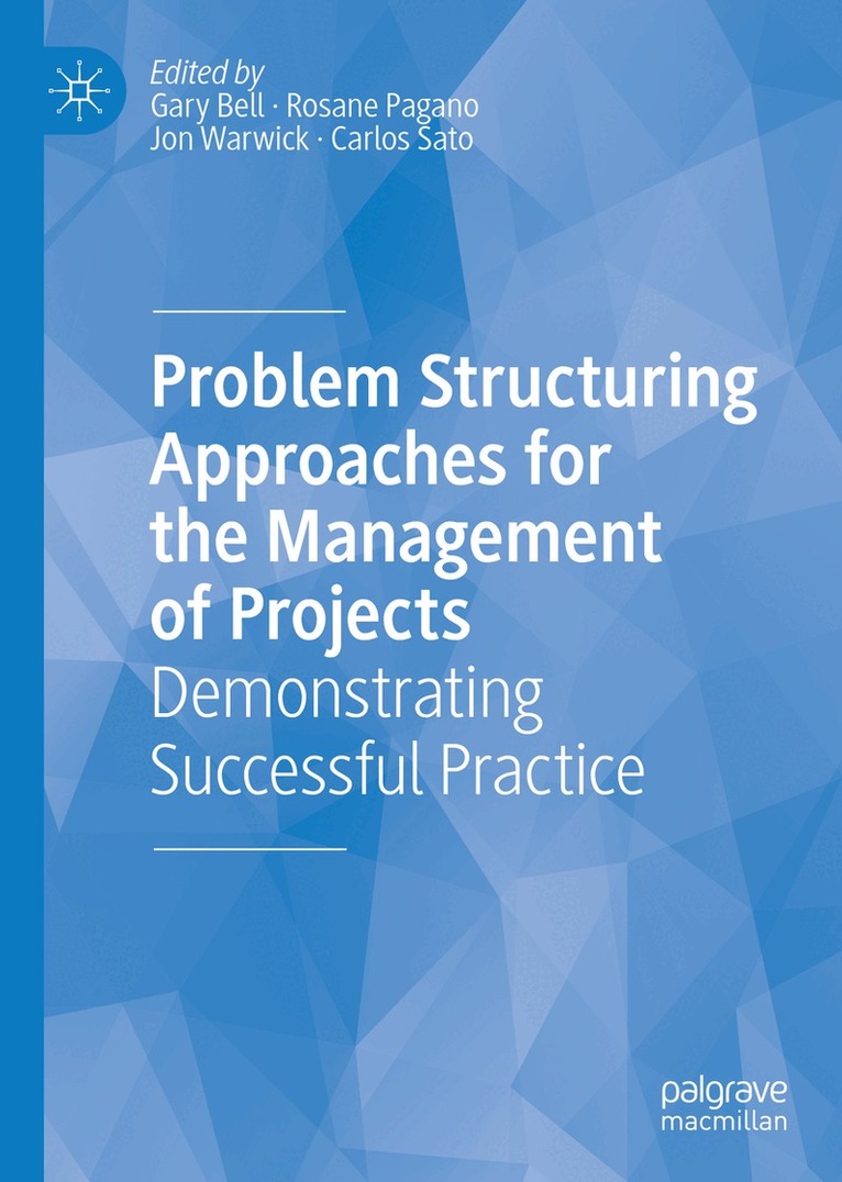 Gary Bell, Rosane Pagano, Jon Warwick, Carlos Sato - Problem Structuring Approaches for the Management of Projects, Inbunden