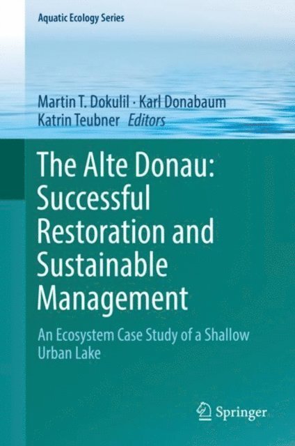 Katrin Teubner, Karl Donabaum, Martin T. Dokulil - Alte Donau: Successful Restoration and Sustainable Management, E-bok