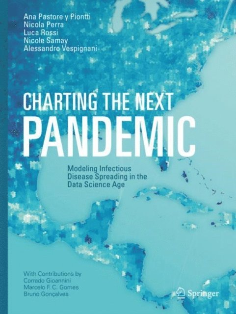 Alessandro Vespignani, Nicole Samay, Luca Rossi, Nicola Perra, Ana Pastore y Piontti - Charting the Next Pandemic, E-bok