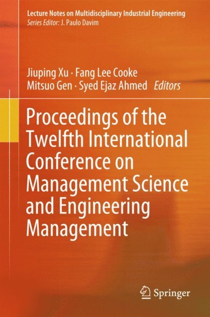 Syed Ejaz Ahmed, Mitsuo Gen, Fang Lee Cooke, Jiuping Xu - Proceedings of the Twelfth International Conference on Management Science and Engineering Management, E-bok