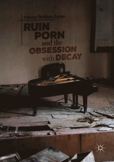 Siobhan Lyons - Ruin Porn and the Obsession with Decay, E-bok. Tillgänglighet: Lägg i varukorg