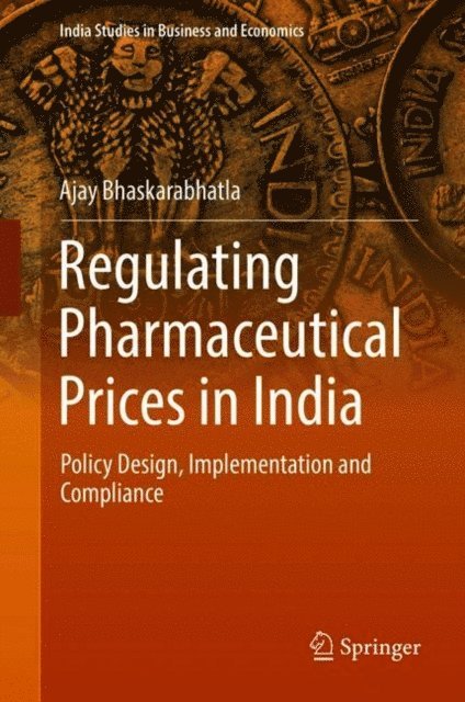Ajay Bhaskarabhatla - Regulating Pharmaceutical Prices in India, E-bok