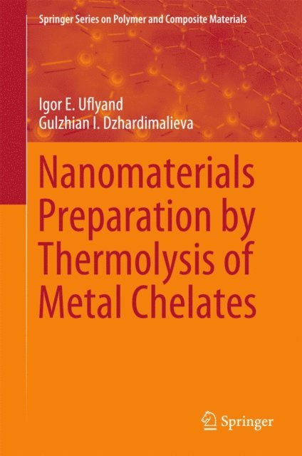 Gulzhian I. Dzhardimalieva, Igor E. Uflyand - Nanomaterials Preparation by Thermolysis of Metal Chelates, E-bok