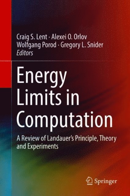 Gregory L. Snider, Wolfgang Porod, Alexei O. Orlov, Craig S. Lent - Energy Limits in Computation, E-bok