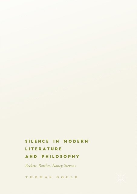 Thomas Gould - Silence in Modern Literature and Philosophy, E-bok