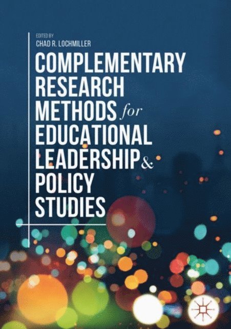 Chad R. Lochmiller - Complementary Research Methods for Educational Leadership and Policy Studies, E-bok