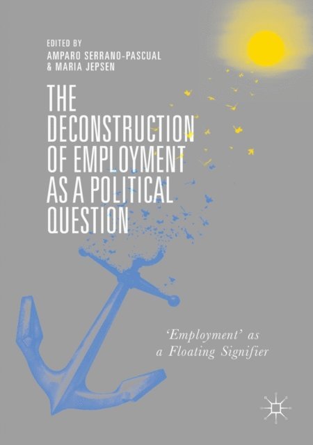 Maria Jepsen, Amparo Serrano-Pascual - Deconstruction of Employment as a Political Question, E-bok
