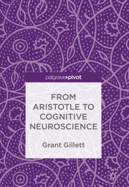 Grant Gillett - From Aristotle to Cognitive Neuroscience, E-bok