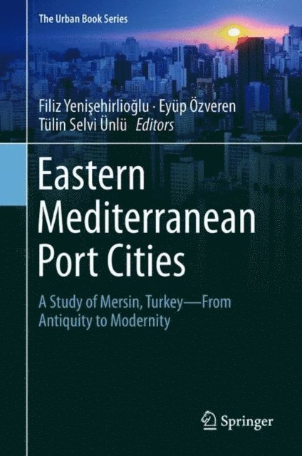 Tulin Selvi Unlu, Eyup Ozveren, Filiz Yenisehirlioglu - Eastern Mediterranean Port Cities, E-bok
