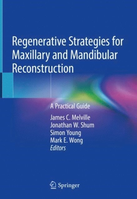 Mark E. Wong, Simon Young, Jonathan W. Shum, James C. Melville - Regenerative Strategies for Maxillary and Mandibular Reconstruction, E-bok