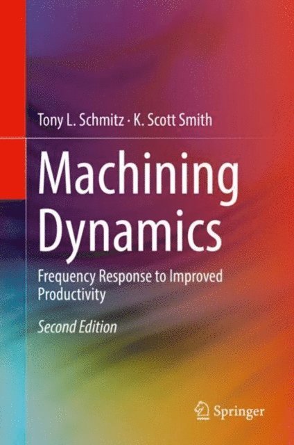 K. Scott Smith, Tony L. Schmitz - Machining Dynamics, E-bok
