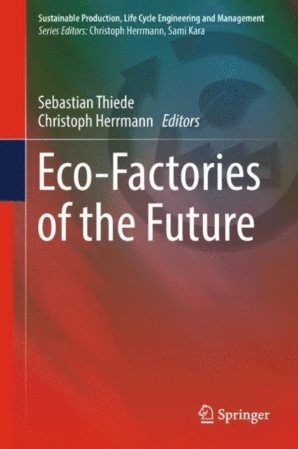 Christoph Herrmann, Sebastian Thiede - Eco-Factories of the Future, E-bok