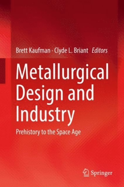 Clyde L. Briant, Brett Kaufman - Metallurgical Design and Industry, E-bok