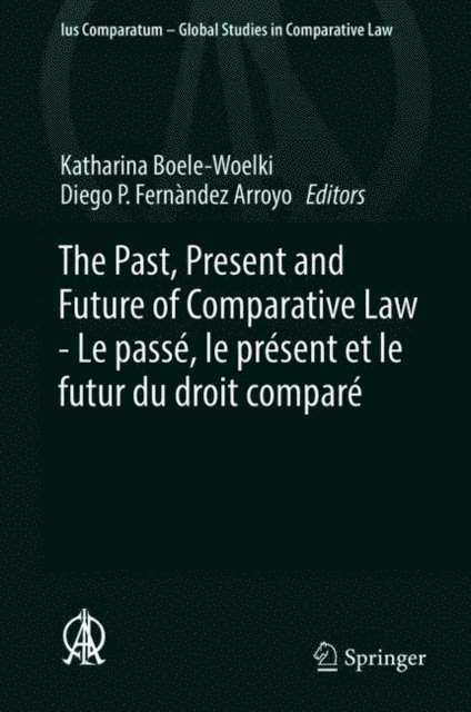 Diego P. Fernandez Arroyo, Katharina Boele-Woelki - Past, Present and Future of Comparative Law - Le passe, le present et le futur du droit compare, E-bok
