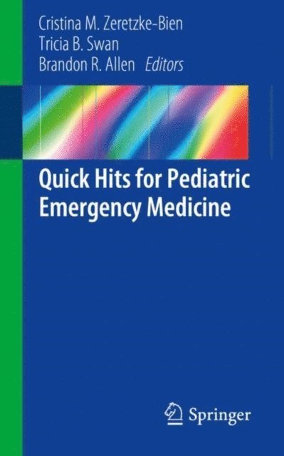 Brandon R. Allen, Tricia B. Swan, Cristina M. Zeretzke-Bien - Quick Hits for Pediatric Emergency Medicine, E-bok