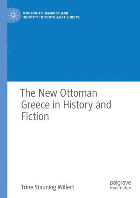 Trine Stauning Willert - New Ottoman Greece in History and Fiction, E-bok